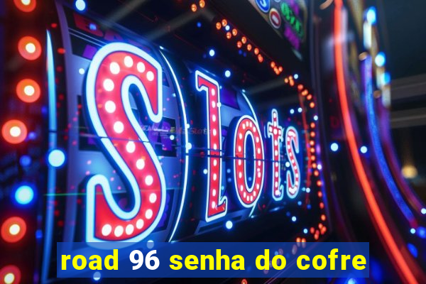 road 96 senha do cofre